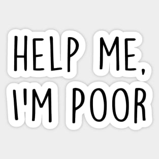 Help me, I'm poor - funny Sticker